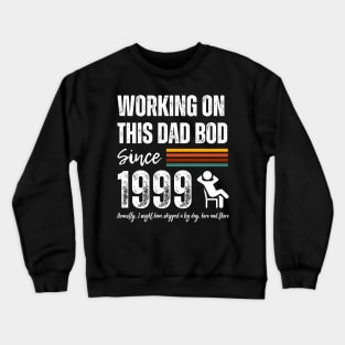 Working On This Dad Bod Since 1999 Crewneck Sweatshirt